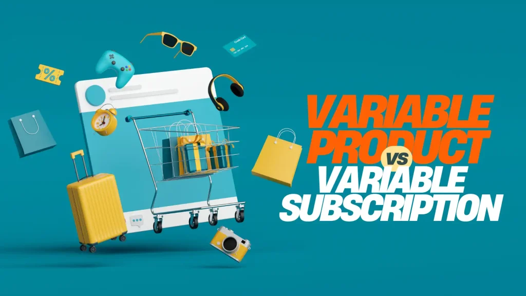 Variable Product vs. Variable Subscription