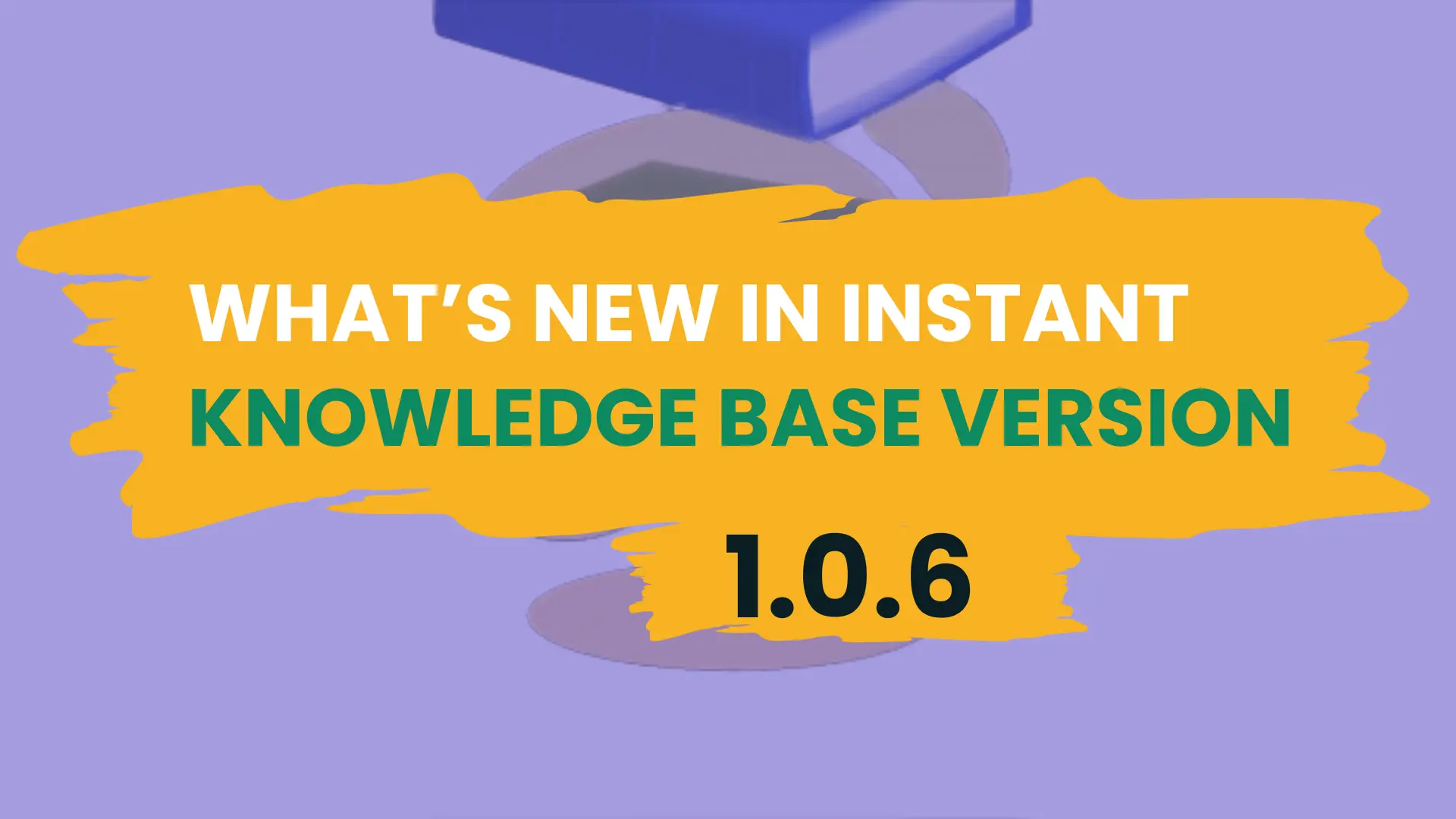 What’s New in Instant Knowledge Base Version 1.0.6